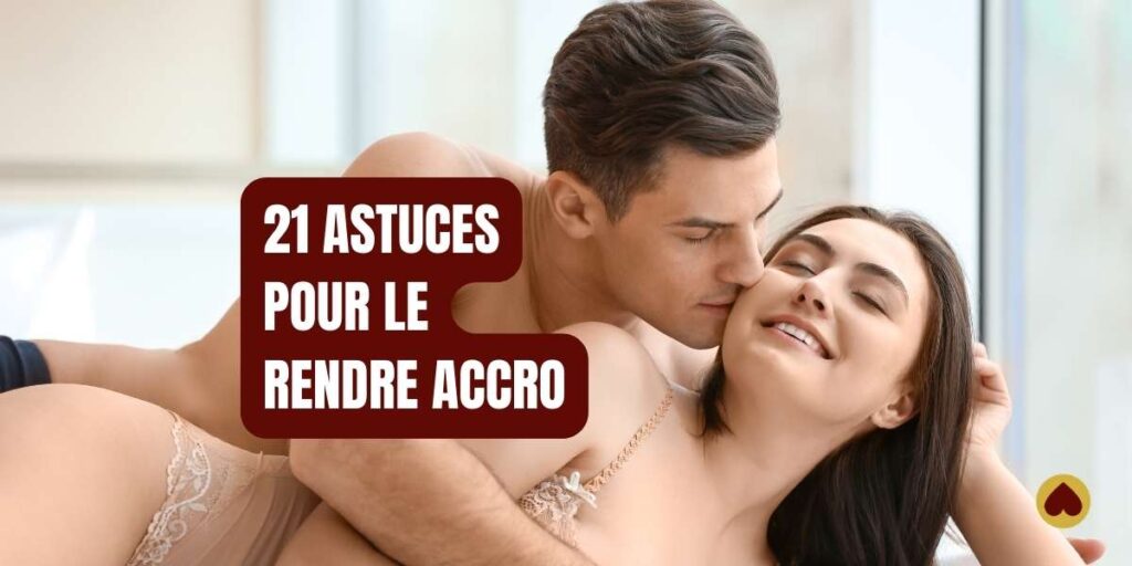 Couple s'embrassant sur un lit, avec le texte "21 ASTUCES POUR LE RENDRE ACCRO" en surimpression.