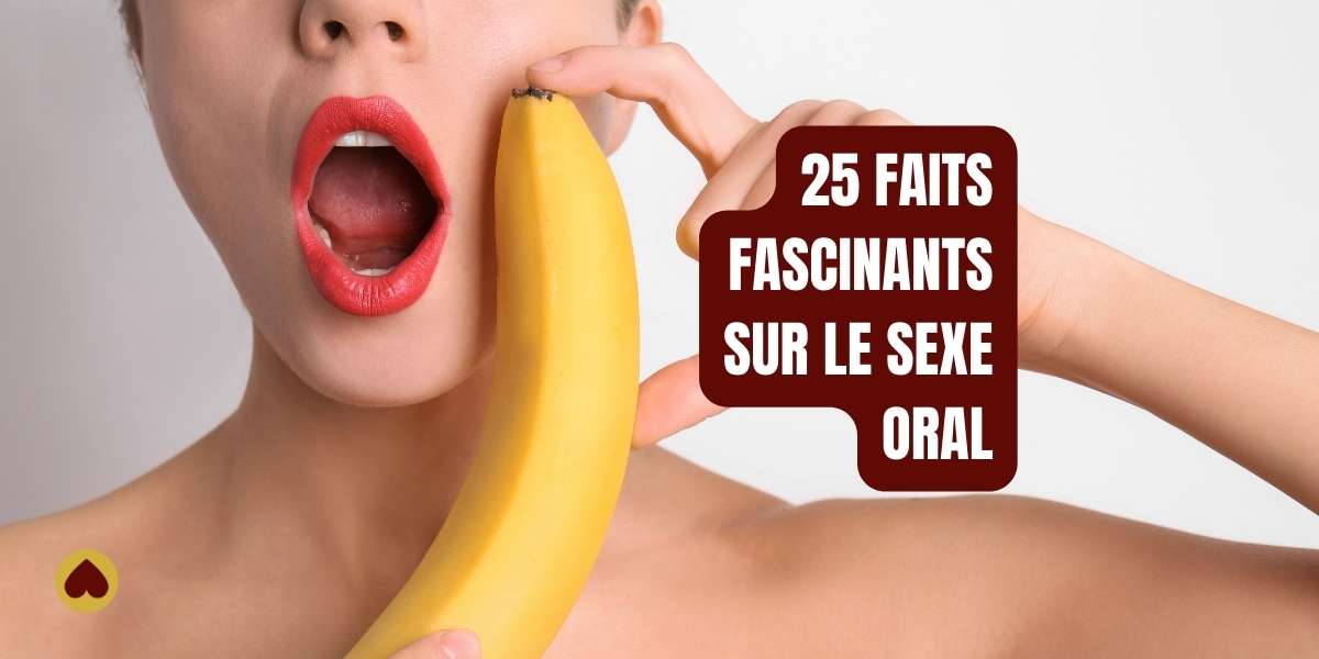 Femme tenant une banane près de sa bouche ouverte, avec le texte "25 FAITS FASCINANTS SUR LE SEXE ORAL" en surimpression.